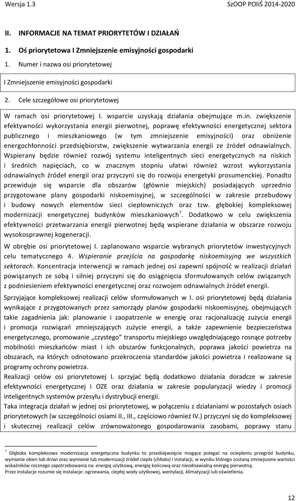 zwiększenie efektywności wykorzystania energii pierwotnej, poprawę efektywności energetycznej sektora publicznego i mieszkaniowego (w tym zmniejszenie emisyjności) oraz obniżenie energochłonności