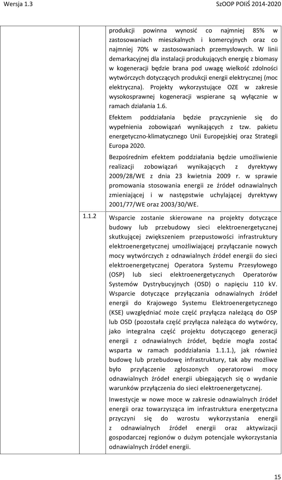 Projekty wykorzystujące OZE w zakresie wysokosprawnej kogeneracji wspierane są wyłącznie w ramach działania 1.6.