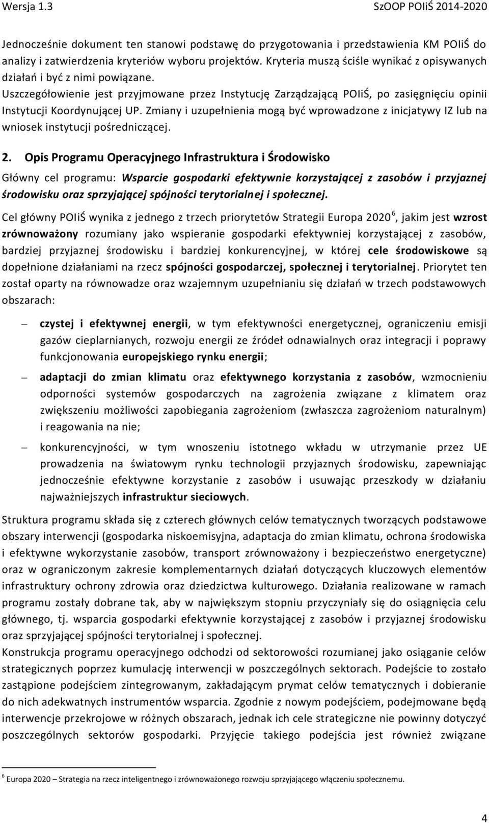 Zmiany i uzupełnienia mogą być wprowadzone z inicjatywy IZ lub na wniosek instytucji pośredniczącej. 2.