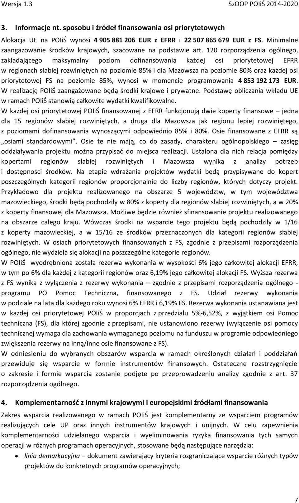 120 rozporządzenia ogólnego, zakładającego maksymalny poziom dofinansowania każdej osi priorytetowej EFRR w regionach słabiej rozwiniętych na poziomie 85% i dla Mazowsza na poziomie 80% oraz każdej