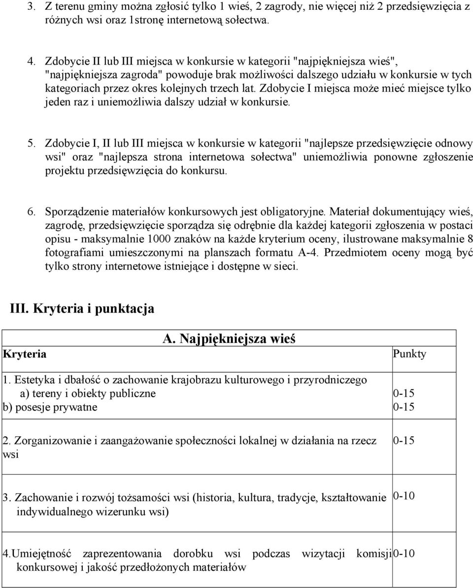 trzech lat. Zdobycie I miejsca może mieć miejsce tylko jeden raz i uniemożliwia dalszy udział w konkursie. 5.