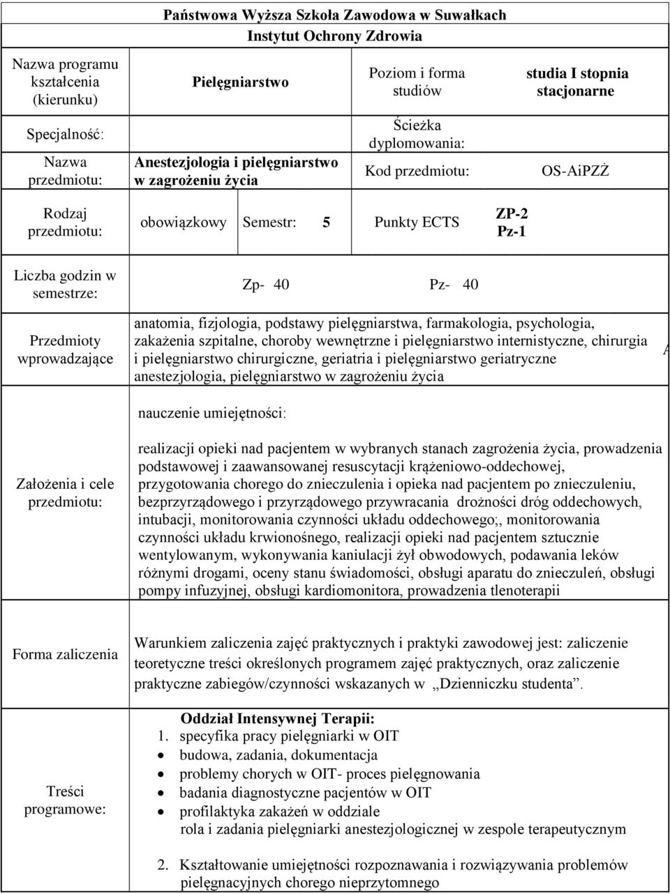 Przedmioty wprowadzające Założenia i cele przedmiotu: anatomia, fizjologia, podstawy pielęgniarstwa, farmakologia, psychologia, zakażenia szpitalne, choroby wewnętrzne i pielęgniarstwo