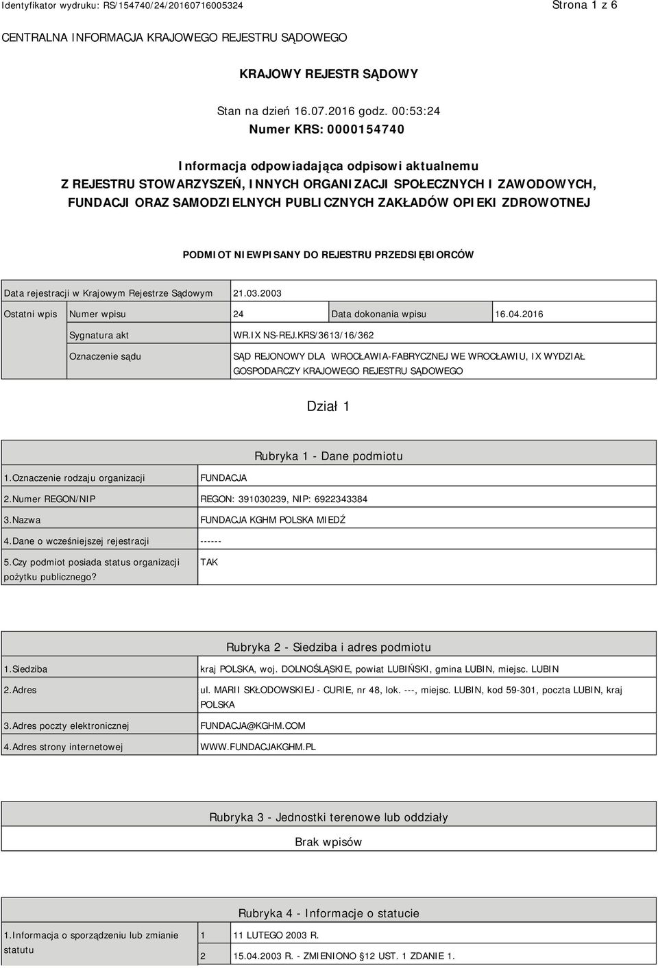 OPIEKI ZDROWOTNEJ PODMIOT NIEWPISANY DO REJESTRU PRZEDSIĘBIORCÓW Data rejestracji w Krajowym Rejestrze Sądowym 21.03.2003 Ostatni wpis Numer wpisu 24 Data dokonania wpisu 16.04.