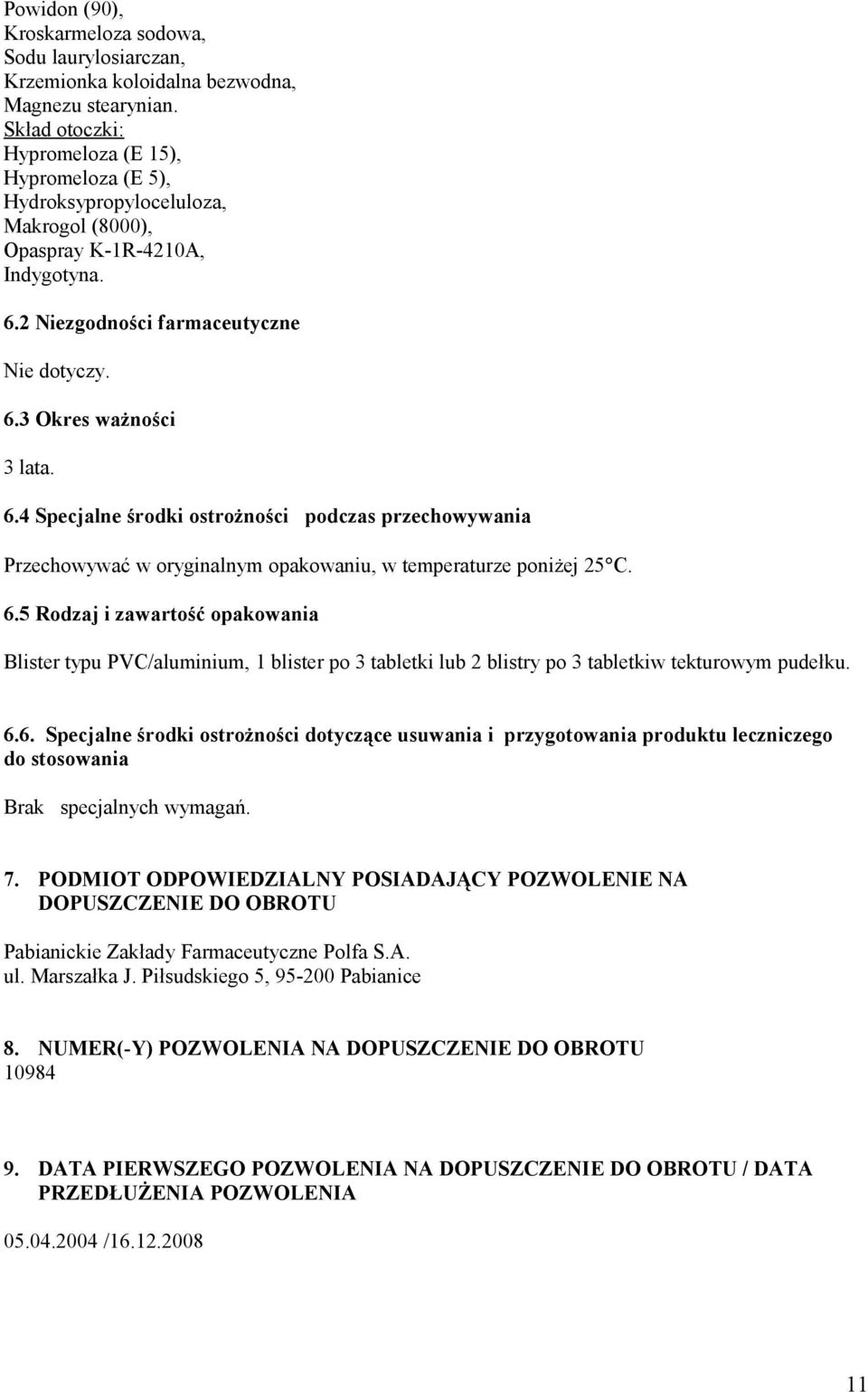 6.4 Specjalne środki ostrożności podczas przechowywania Przechowywać w oryginalnym opakowaniu, w temperaturze poniżej 25 C. 6.