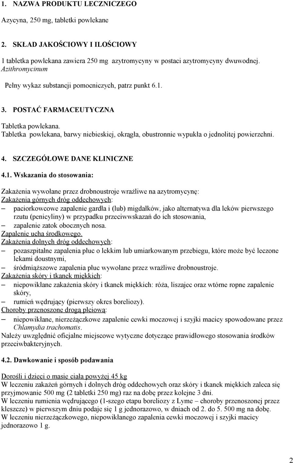 Tabletka powlekana, barwy niebieskiej, okrągła, obustronnie wypukła o jednolitej powierzchni. 4. SZCZEGÓŁOWE DANE KLINICZNE 4.1.