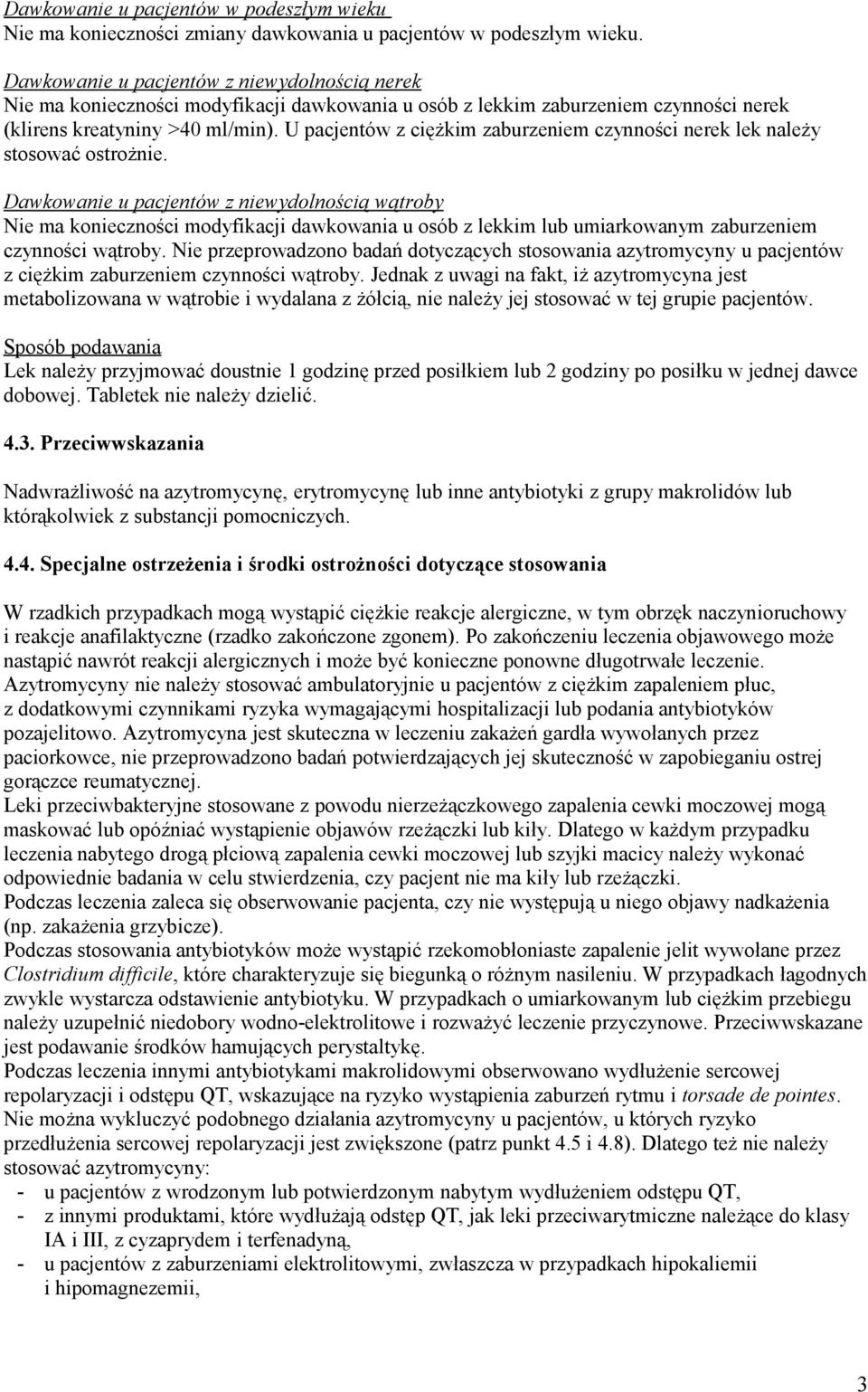 U pacjentów z ciężkim zaburzeniem czynności nerek lek należy stosować ostrożnie.