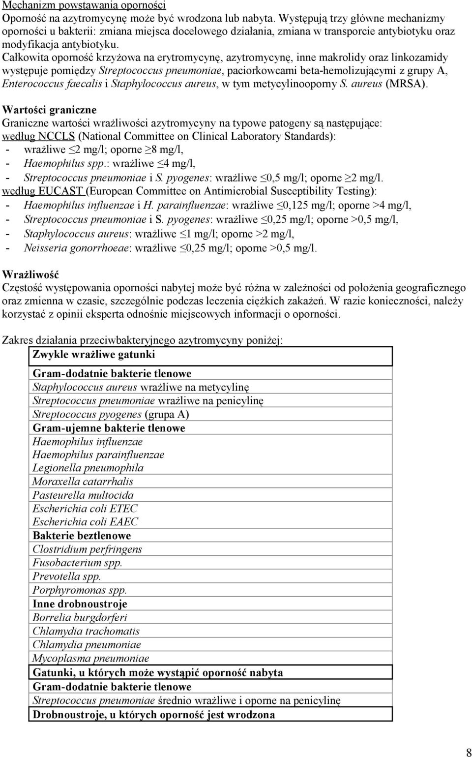 Całkowita oporność krzyżowa na erytromycynę, azytromycynę, inne makrolidy oraz linkozamidy występuje pomiędzy Streptococcus pneumoniae, paciorkowcami beta-hemolizującymi z grupy A, Enterococcus