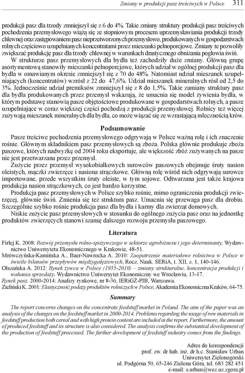przemysłowo, produkowanych w gospodarstwach rolnych częściowo uzupełnianych koncentratami przez mieszanki pełnoporcjowe.