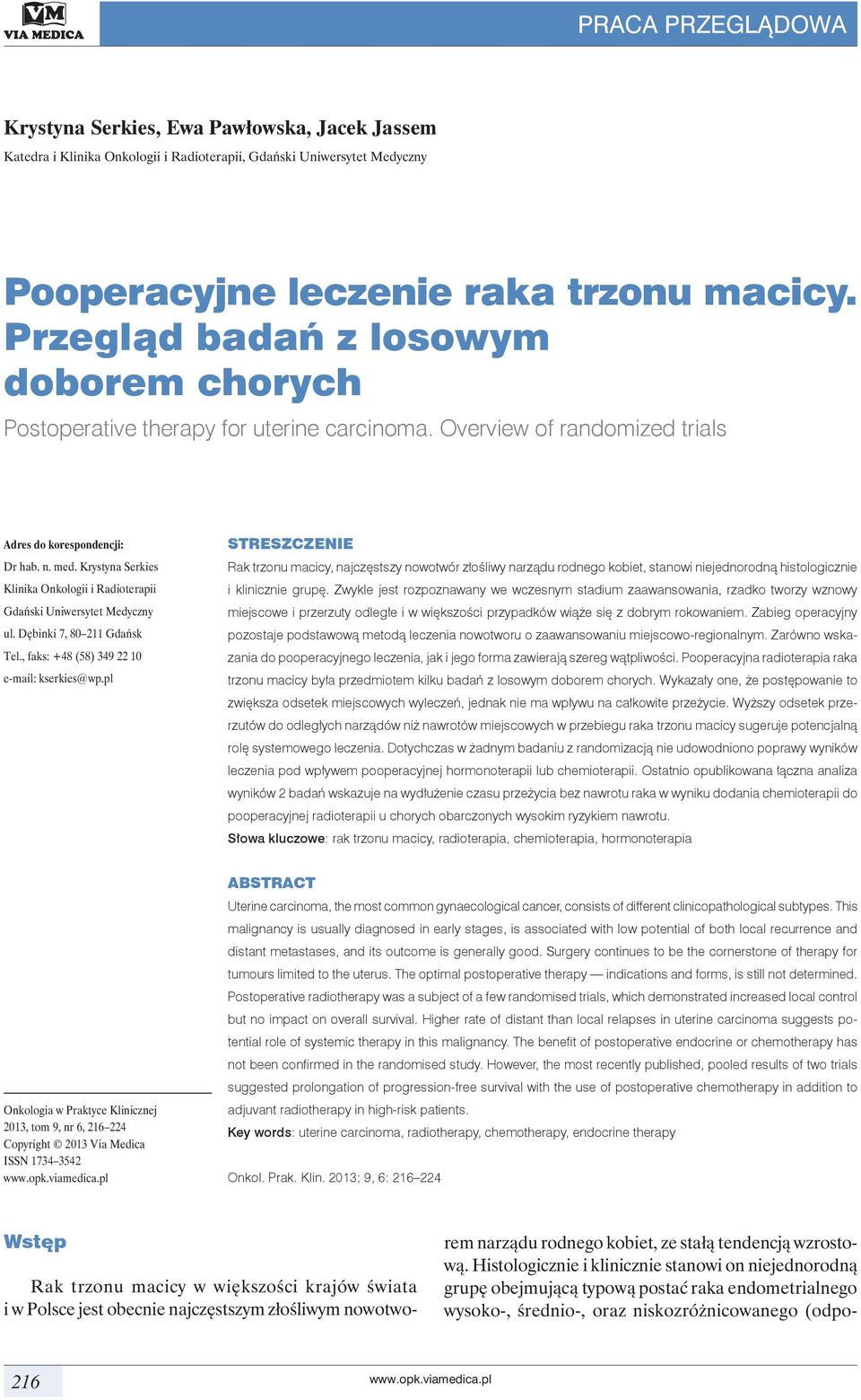 Krystyna Serkies Klinika Onkologii i Radioterapii Gdański Uniwersytet Medyczny ul. Dębinki 7, 80211 Gdańsk Tel., faks: +48 (58) 349 22 10 e-mail: kserkies@wp.