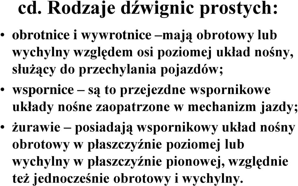 układy nośne zaopatrzone w mechanizm jazdy; żurawie posiadają wspornikowy układ nośny obrotowy w