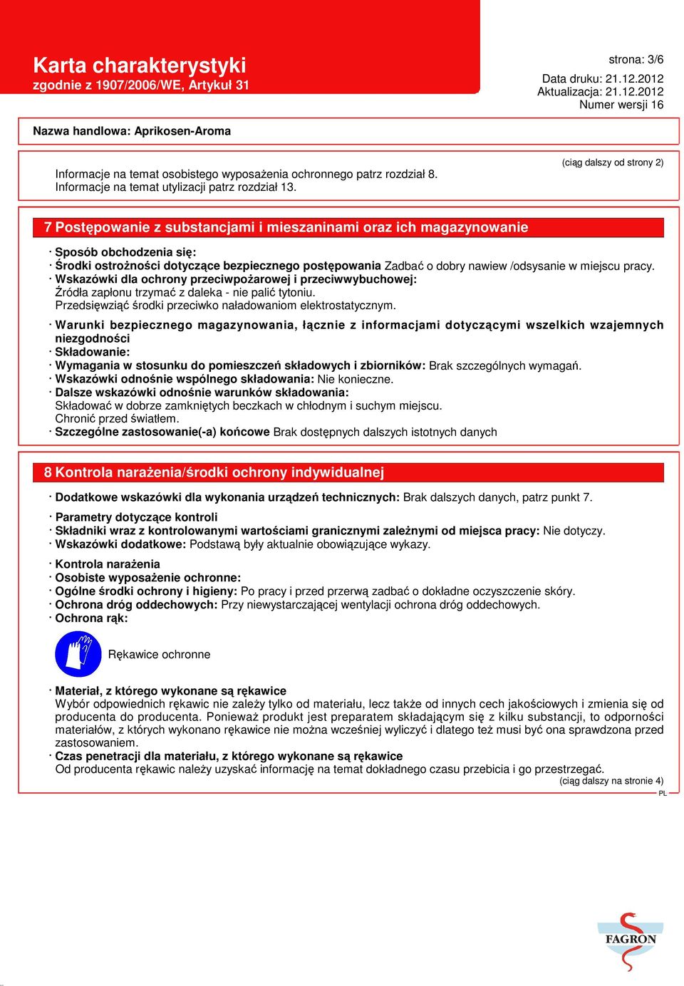 /odsysanie w miejscu pracy. Wskazówki dla ochrony przeciwpożarowej i przeciwwybuchowej: Źródła zapłonu trzymać z daleka - nie palić tytoniu.