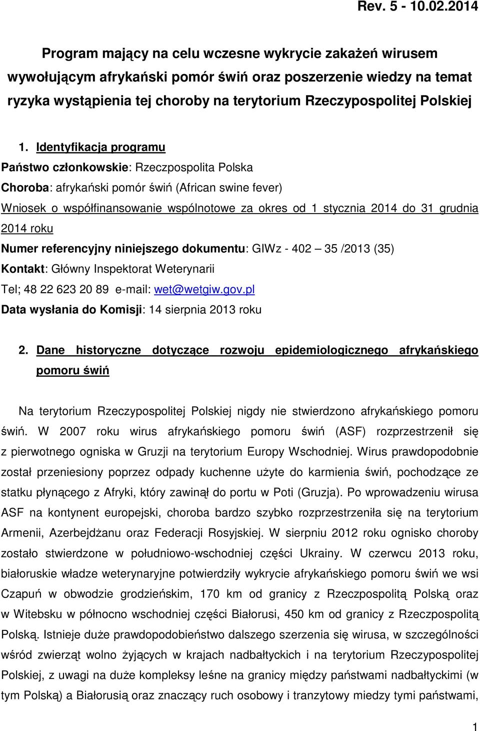 1. Identyfikacja programu Państwo członkowskie: Rzeczpospolita Polska Choroba: afrykański pomór świń (African swine fever) Wniosek o współfinansowanie wspólnotowe za okres od 1 stycznia 2014 do 31