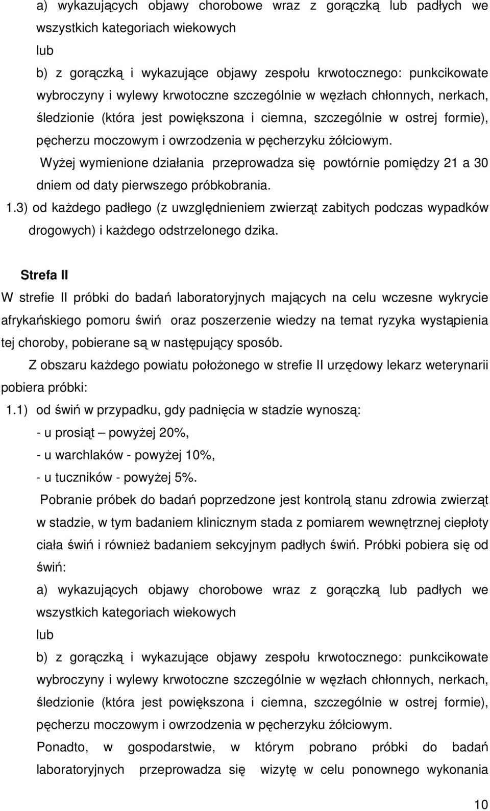 Wyżej wymienione działania przeprowadza się powtórnie pomiędzy 21 a 30 dniem od daty pierwszego próbkobrania. 1.