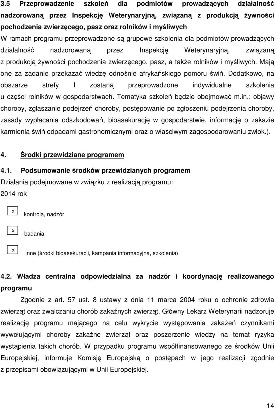 rolników i myśliwych. Mają one za zadanie przekazać wiedzę odnośnie afrykańskiego pomoru świń.