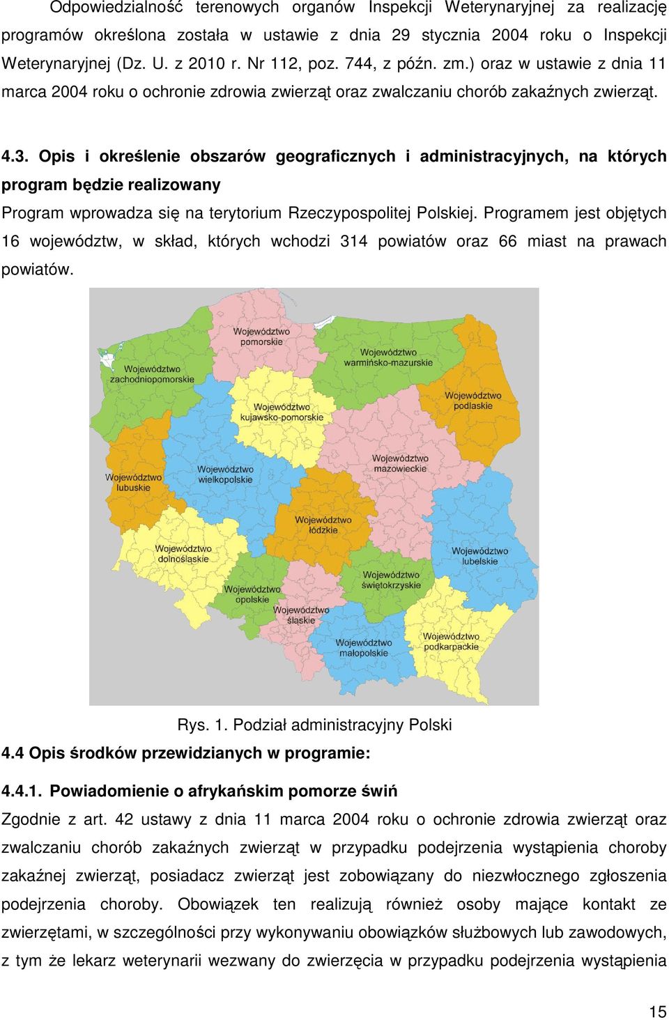 Opis i określenie obszarów geograficznych i administracyjnych, na których program będzie realizowany Program wprowadza się na terytorium Rzeczypospolitej Polskiej.