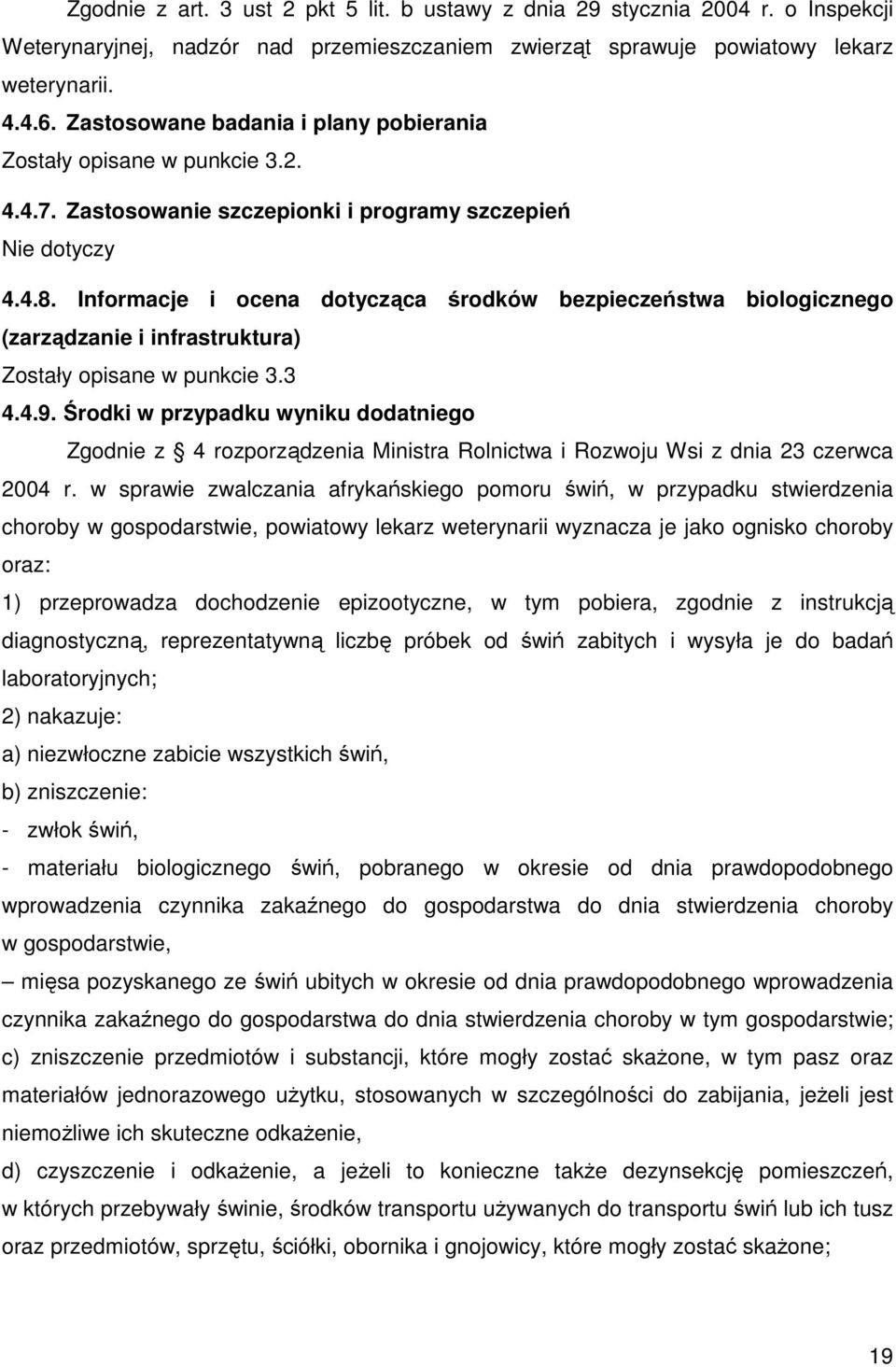 Informacje i ocena dotycząca środków bezpieczeństwa biologicznego (zarządzanie i infrastruktura) Zostały opisane w punkcie 3.3 4.4.9.