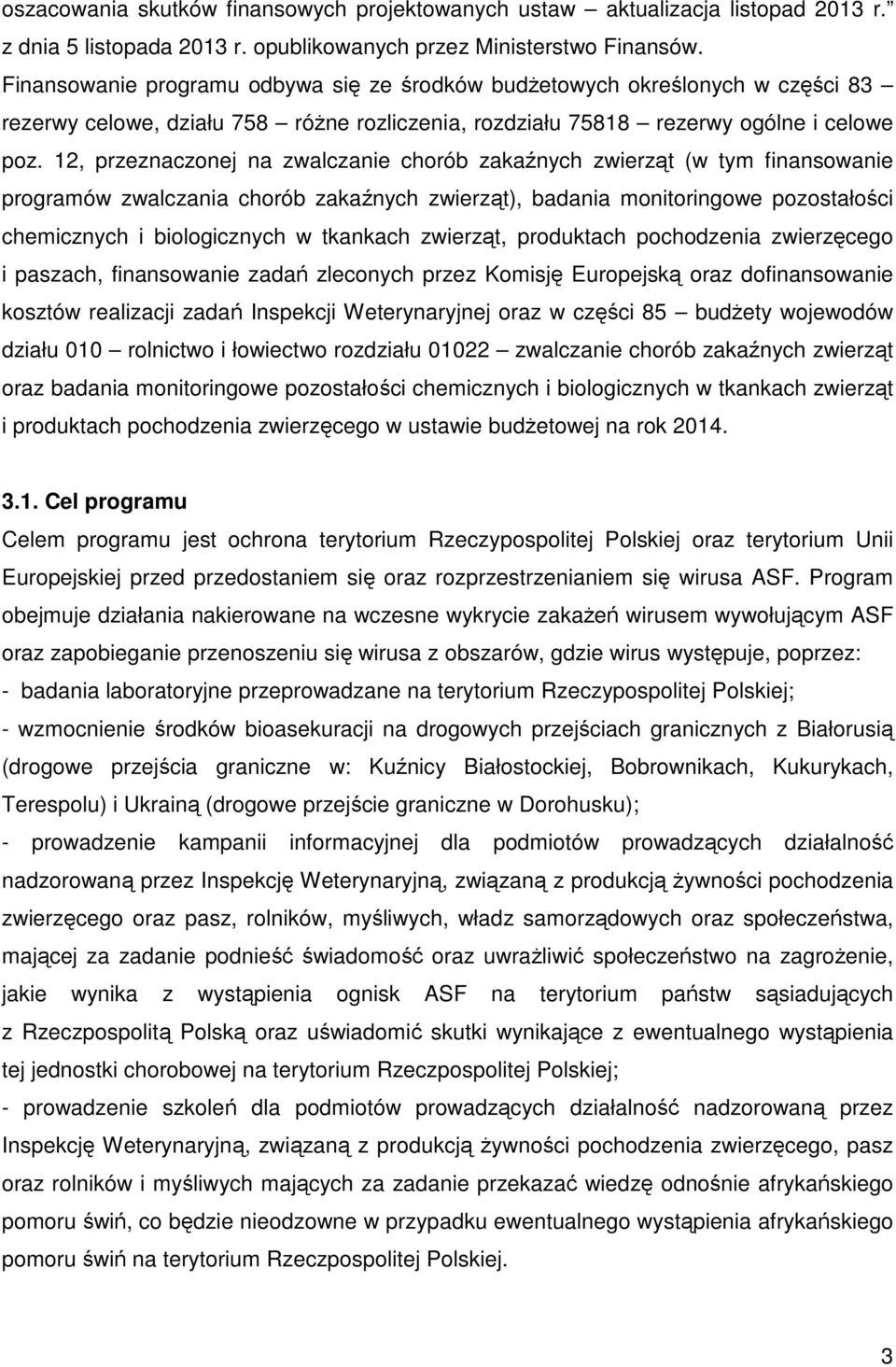 12, przeznaczonej na zwalczanie chorób zakaźnych zwierząt (w tym finansowanie programów zwalczania chorób zakaźnych zwierząt), badania monitoringowe pozostałości chemicznych i biologicznych w