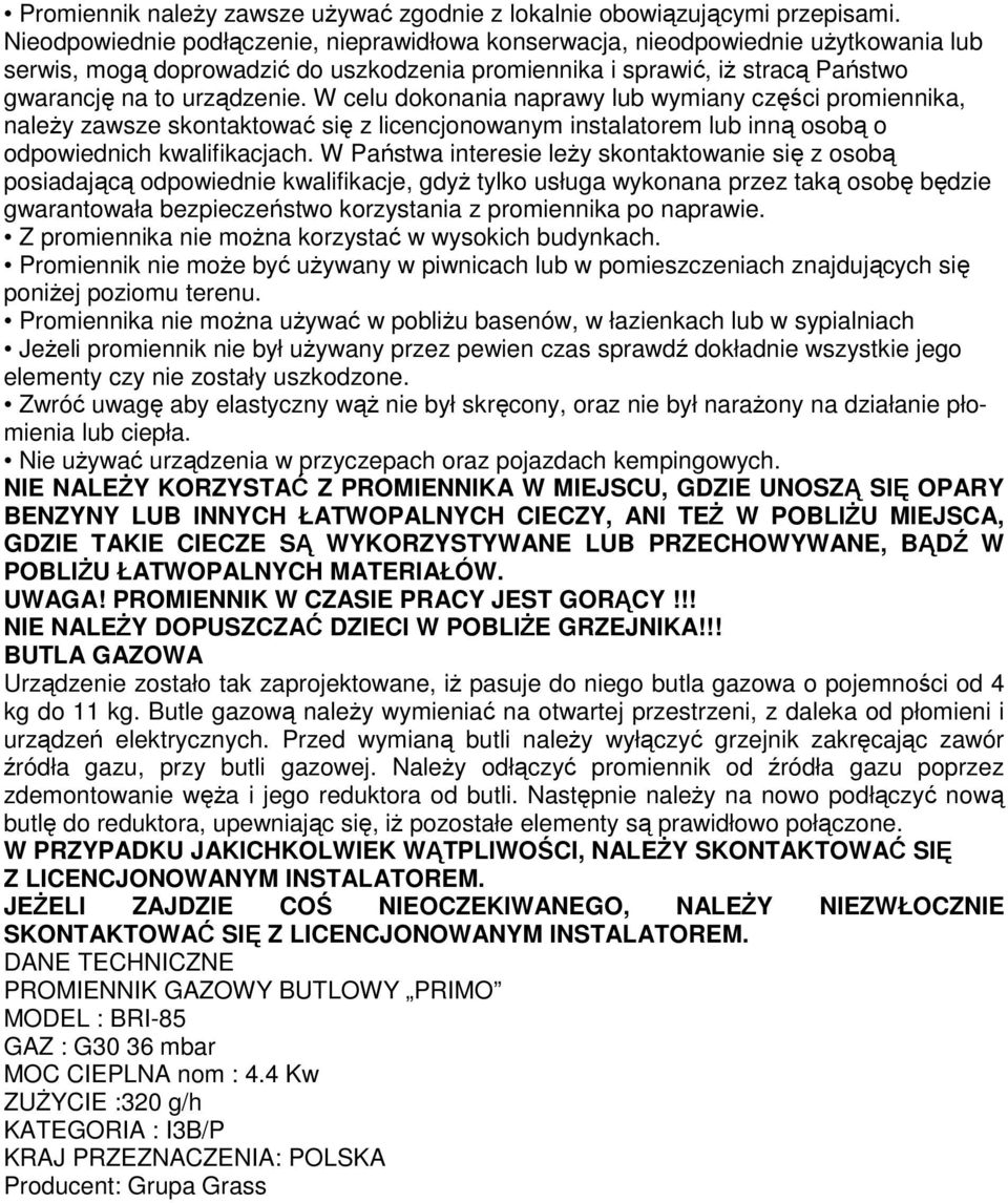 W celu dokonania naprawy lub wymiany części promiennika, należy zawsze skontaktować się z licencjonowanym instalatorem lub inną osobą o odpowiednich kwalifikacjach.