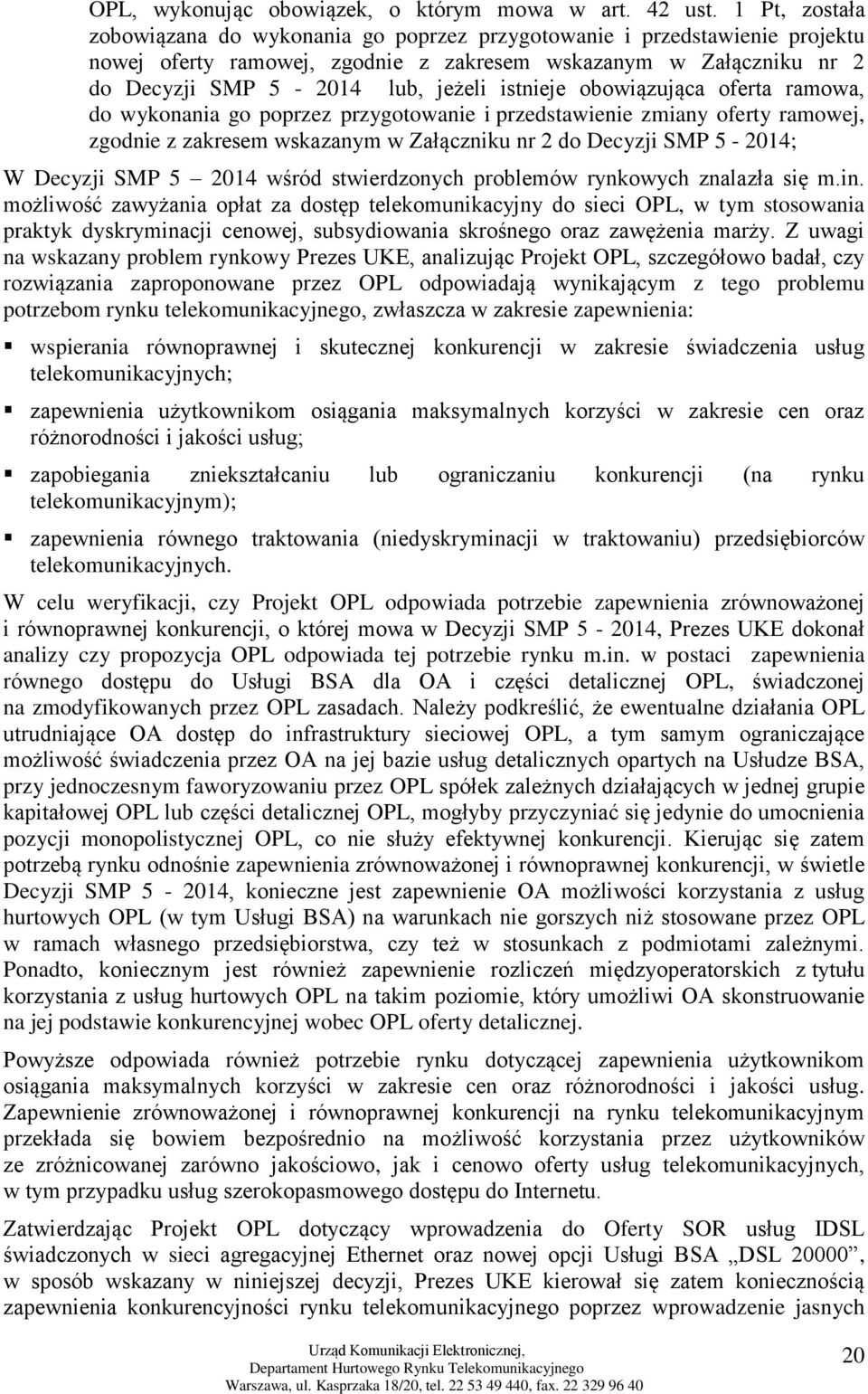 istnieje obowiązująca oferta ramowa, do wykonania go poprzez przygotowanie i przedstawienie zmiany oferty ramowej, zgodnie z zakresem wskazanym w Załączniku nr 2 do Decyzji SMP 5-2014; W Decyzji SMP