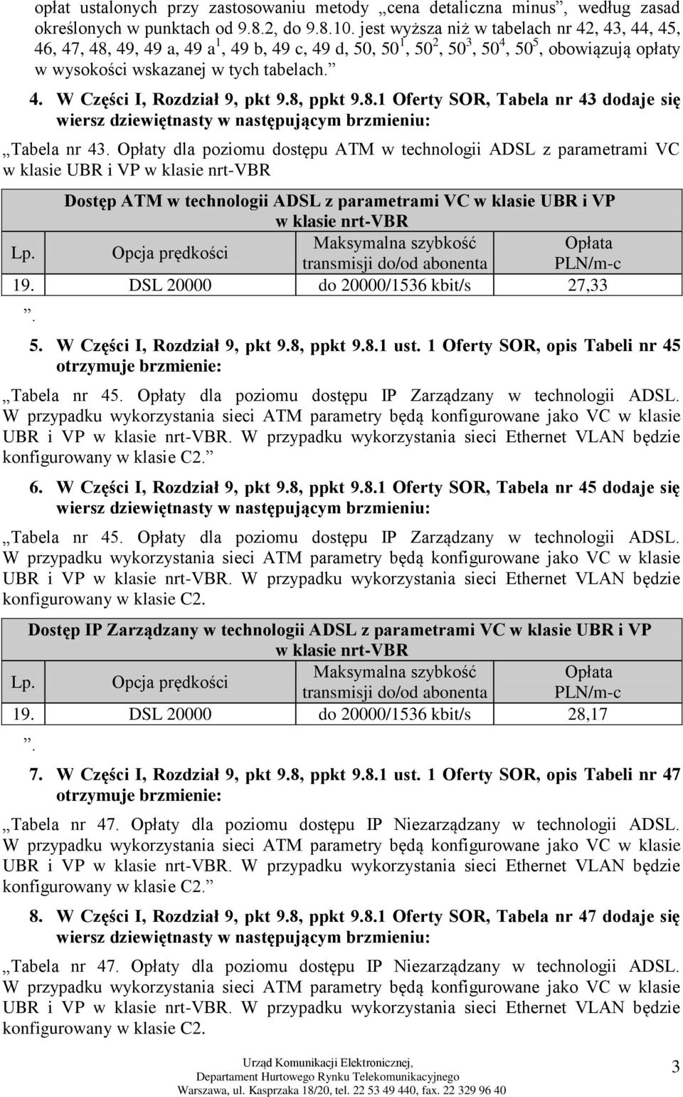 8, ppkt 9.8.1 Oferty SOR, Tabela nr 43 dodaje się wiersz dziewiętnasty w następującym brzmieniu: Tabela nr 43.