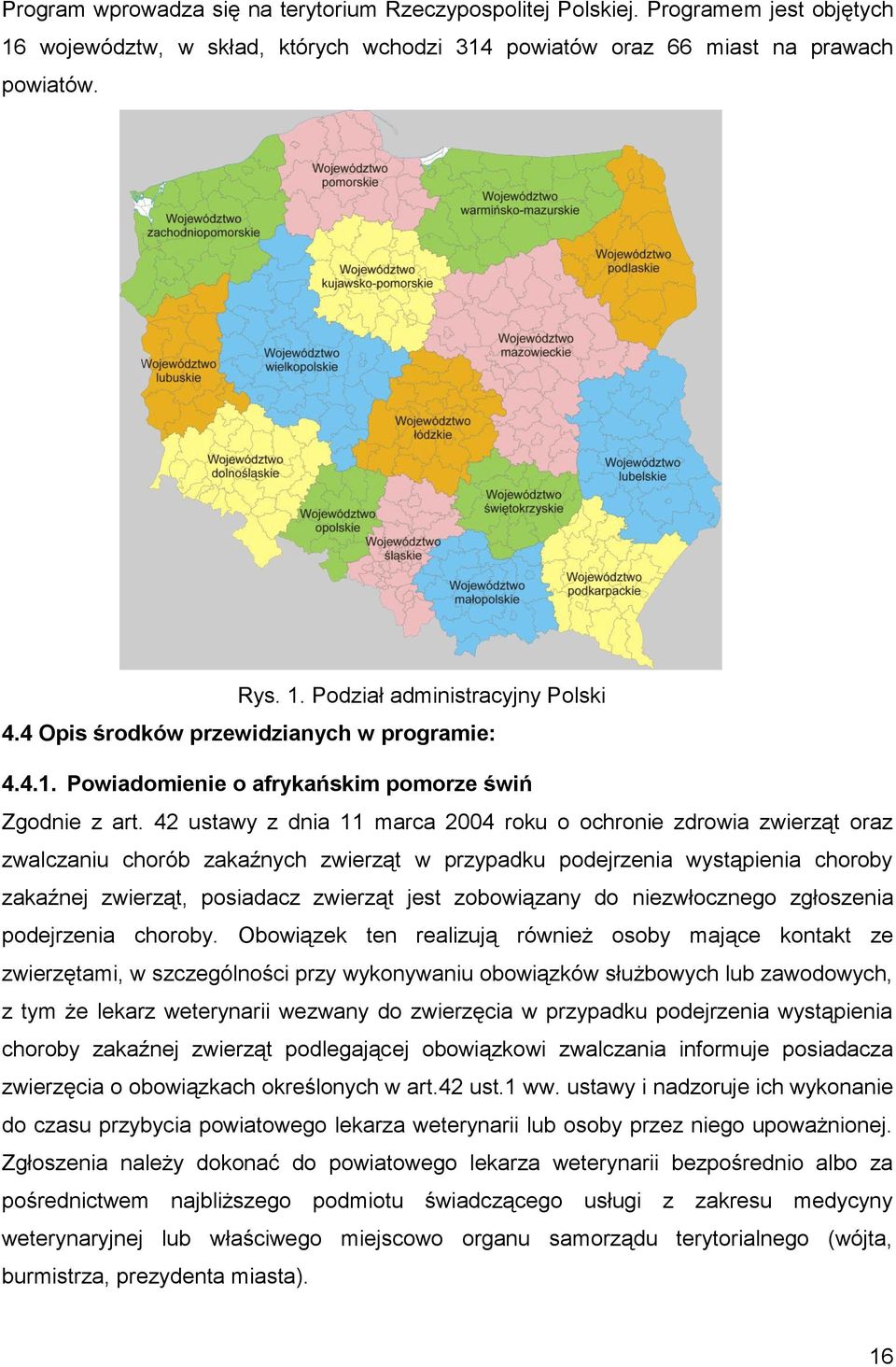 42 ustawy z dnia 11 marca 2004 roku o ochronie zdrowia zwierząt oraz zwalczaniu chorób zakaźnych zwierząt w przypadku podejrzenia wystąpienia choroby zakaźnej zwierząt, posiadacz zwierząt jest