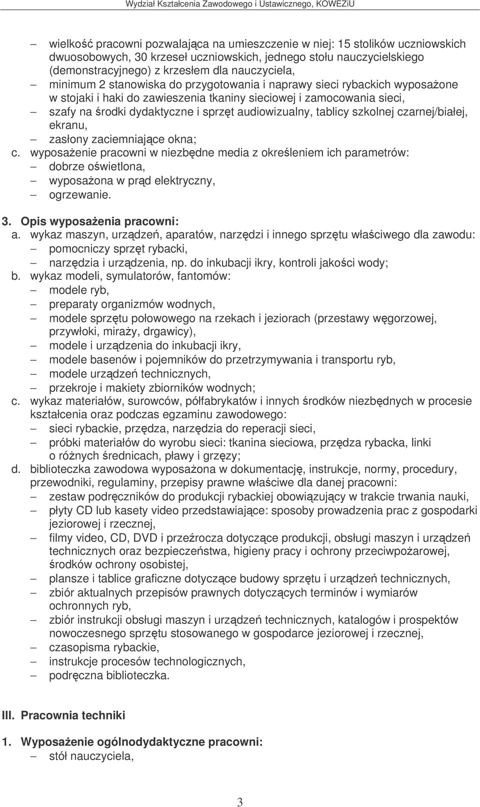 tablicy szkolnej czarnej/białej, ekranu, zasłony zaciemniajce okna; c. wyposaenie pracowni w niezbdne media z okreleniem ich parametrów: dobrze owietlona, wyposaona w prd elektryczny, ogrzewanie. a.