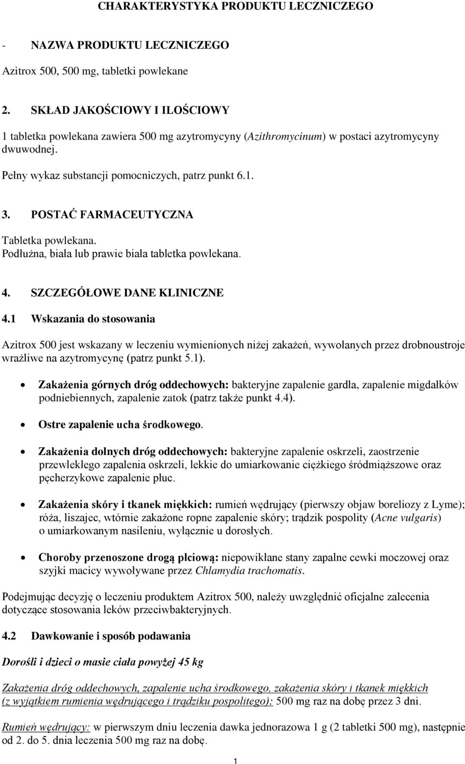 POSTAĆ FARMACEUTYCZNA Tabletka powlekana. Podłużna, biała lub prawie biała tabletka powlekana. 4. SZCZEGÓŁOWE DANE KLINICZNE 4.