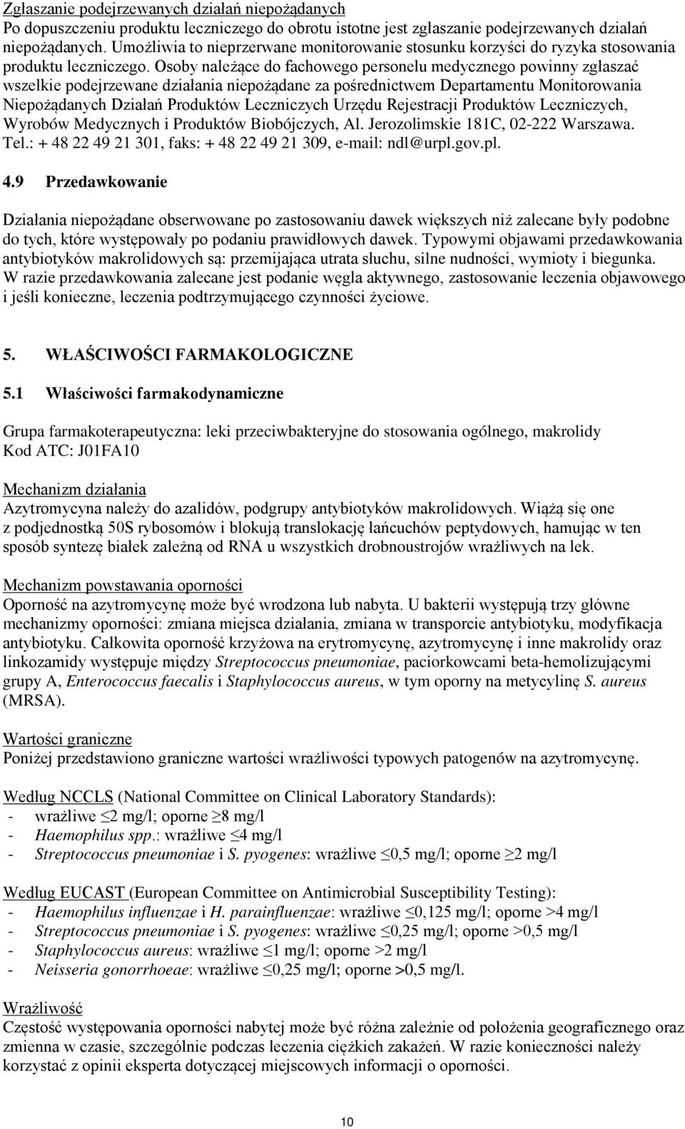Osoby należące do fachowego personelu medycznego powinny zgłaszać wszelkie podejrzewane działania niepożądane za pośrednictwem Departamentu Monitorowania Niepożądanych Działań Produktów Leczniczych