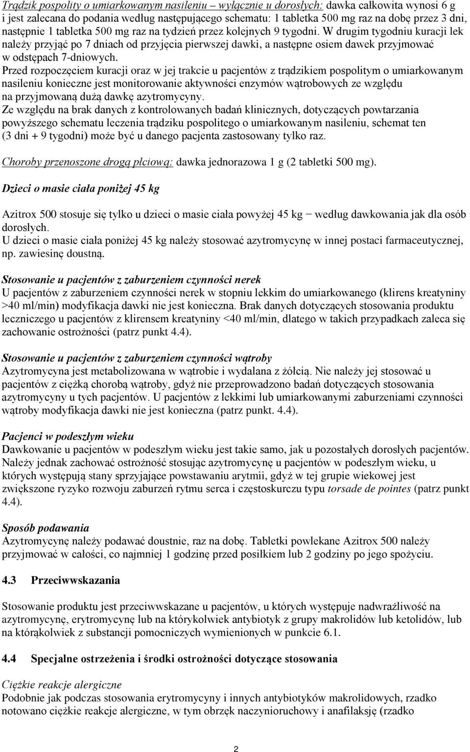 W drugim tygodniu kuracji lek należy przyjąć po 7 dniach od przyjęcia pierwszej dawki, a następne osiem dawek przyjmować w odstępach 7-dniowych.