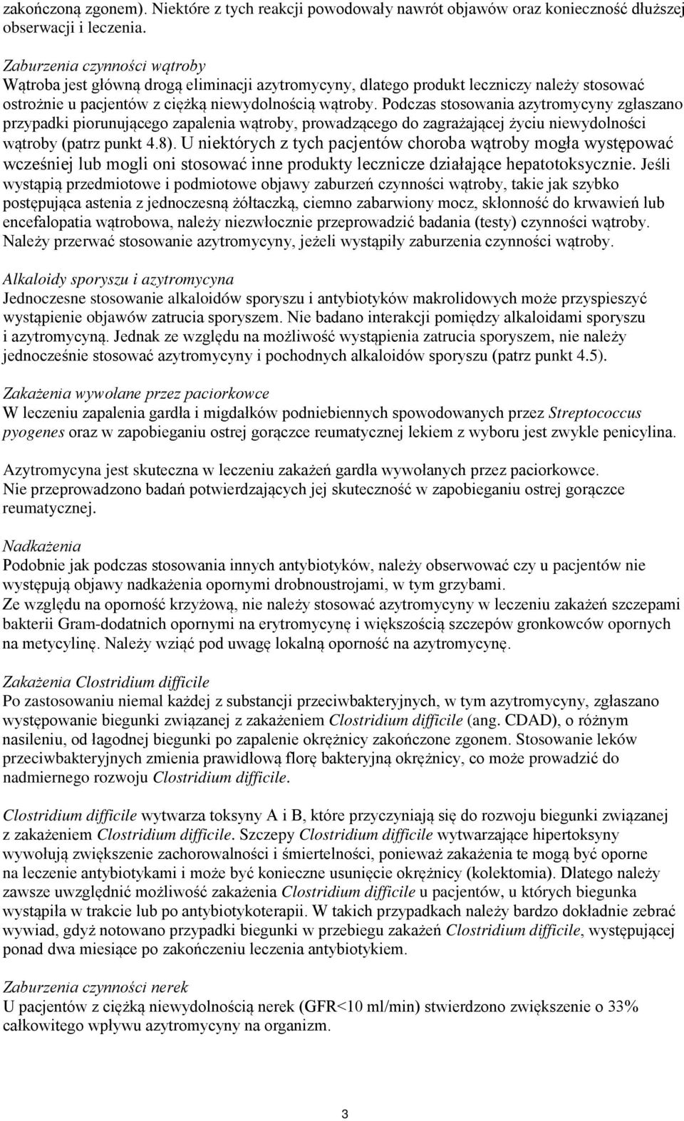 Podczas stosowania azytromycyny zgłaszano przypadki piorunującego zapalenia wątroby, prowadzącego do zagrażającej życiu niewydolności wątroby (patrz punkt 4.8).