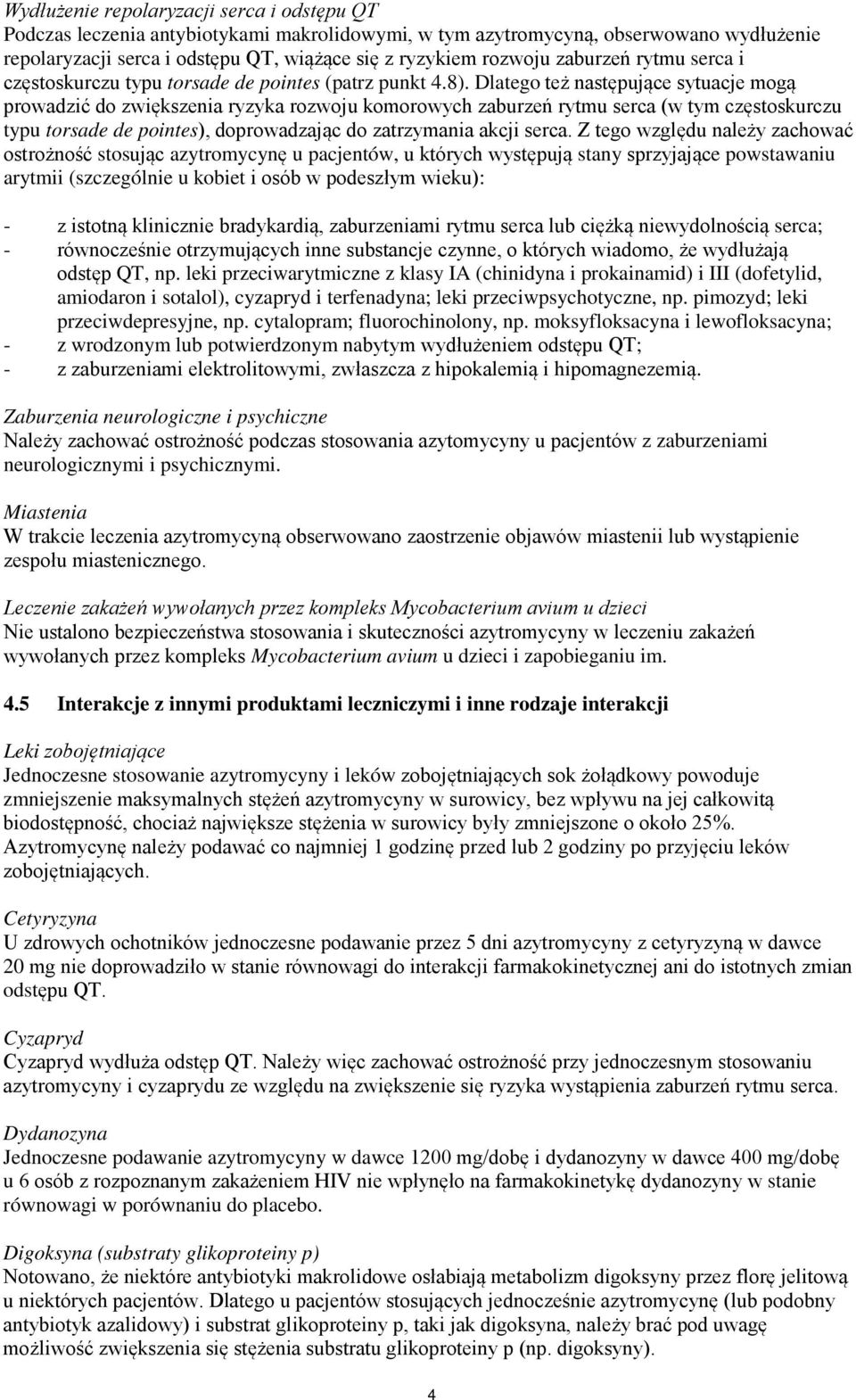 Dlatego też następujące sytuacje mogą prowadzić do zwiększenia ryzyka rozwoju komorowych zaburzeń rytmu serca (w tym częstoskurczu typu torsade de pointes), doprowadzając do zatrzymania akcji serca.