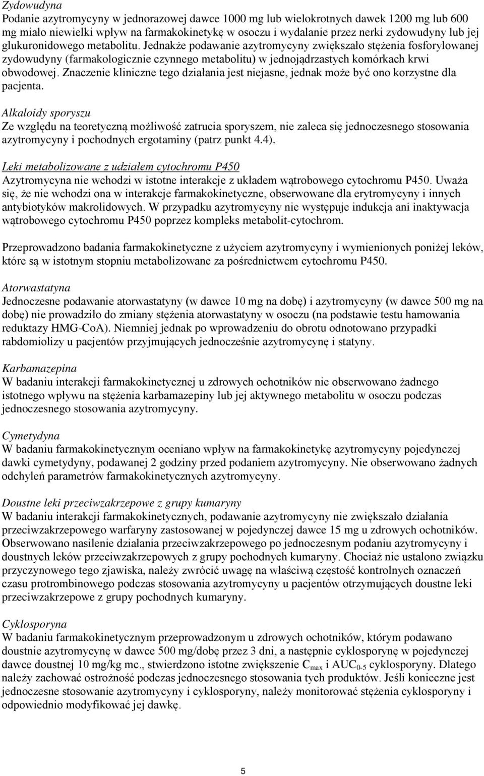 Znaczenie kliniczne tego działania jest niejasne, jednak może być ono korzystne dla pacjenta.