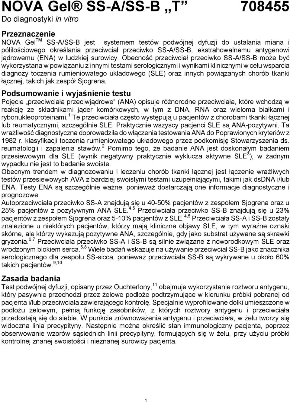 Obecność przeciwciał przeciwko SS-A/SS-B może być wykorzystana w powiązaniu z innymi testami serologicznymi i wynikami klinicznymi w celu wsparcia diagnozy toczenia rumieniowatego układowego (SLE)