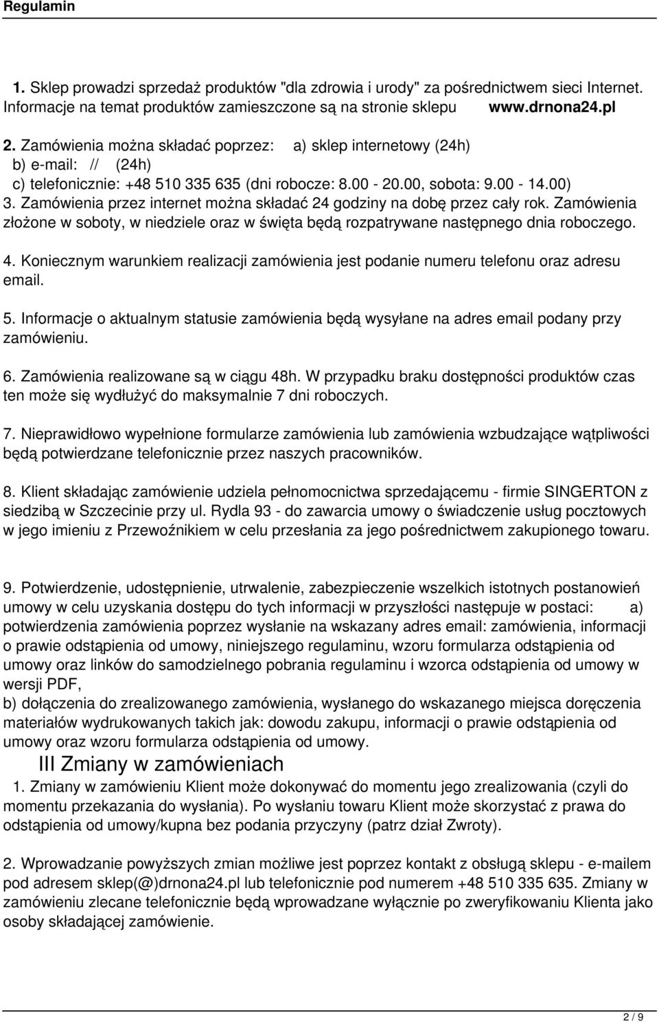 Zamówienia przez internet można składać 24 godziny na dobę przez cały rok. Zamówienia złożone w soboty, w niedziele oraz w święta będą rozpatrywane następnego dnia roboczego. 4.