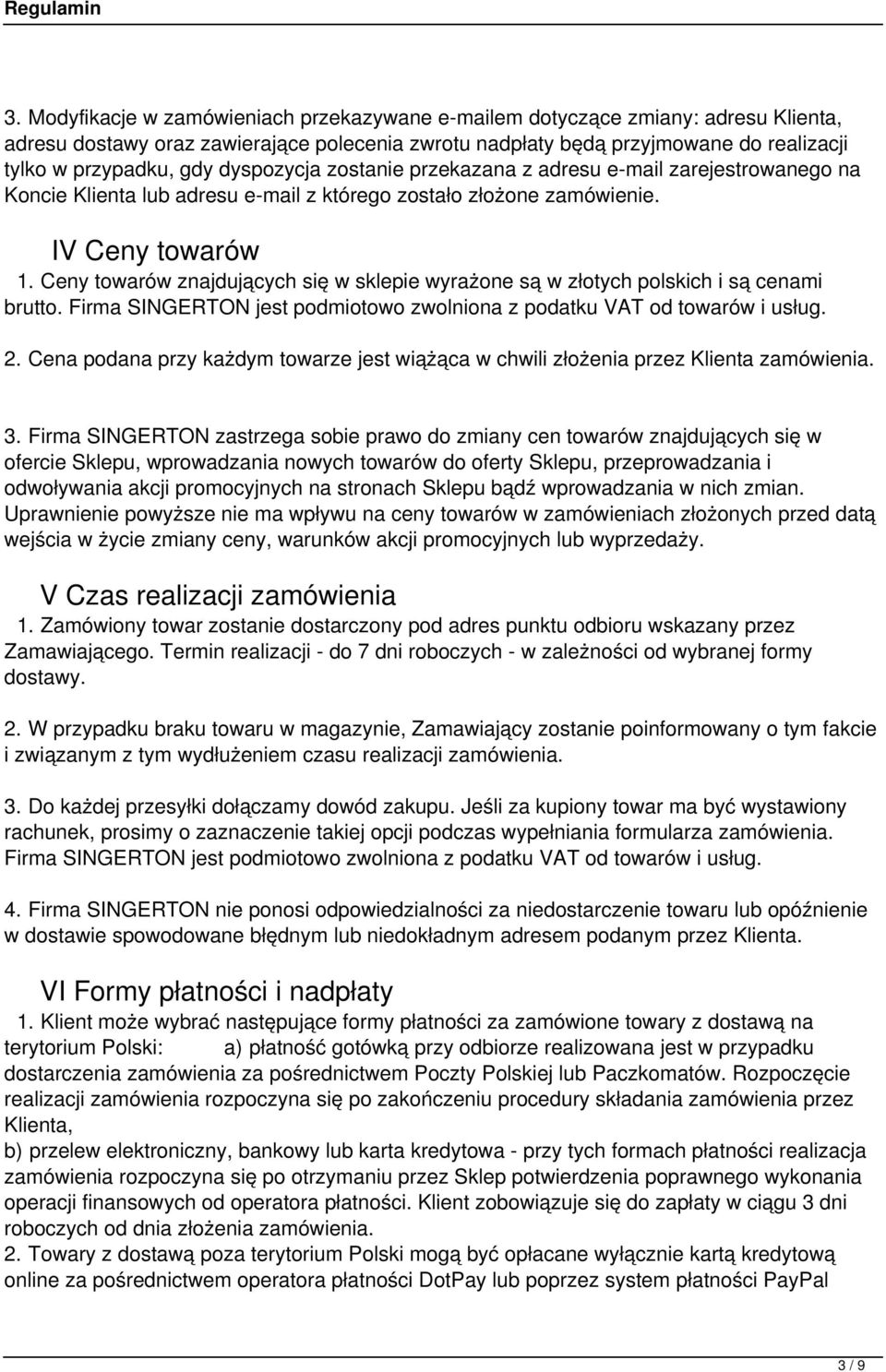 Ceny towarów znajdujących się w sklepie wyrażone są w złotych polskich i są cenami brutto. Firma SINGERTON jest podmiotowo zwolniona z podatku VAT od towarów i usług. 2.