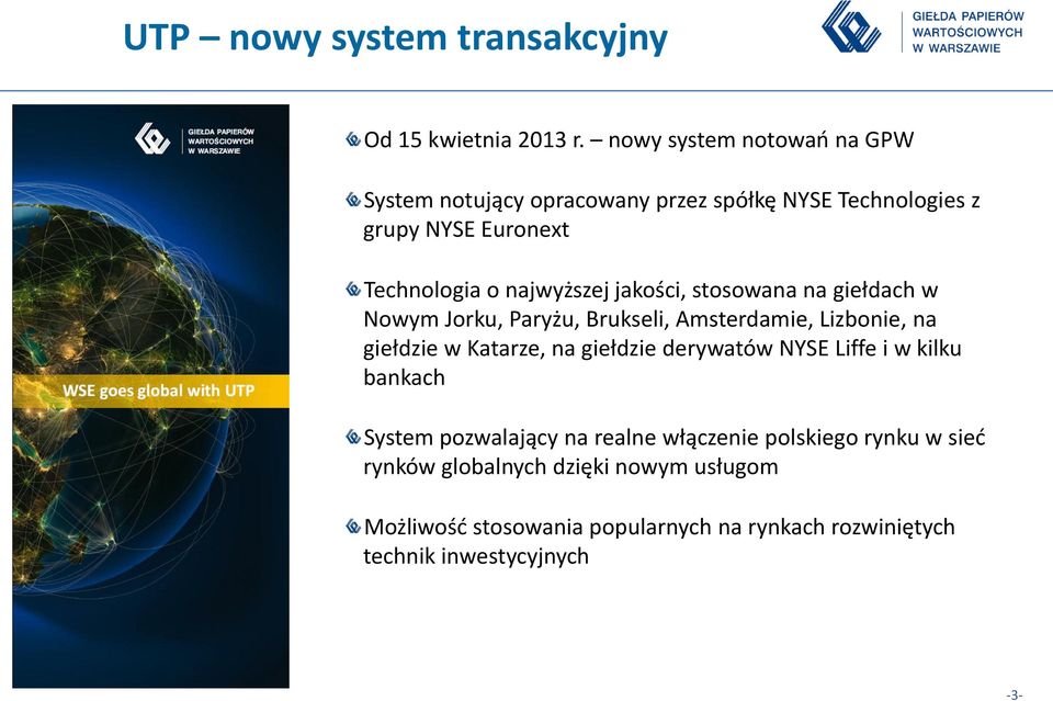 jakości, stosowana na giełdach w Nowym Jorku, Paryżu, Brukseli, Amsterdamie, Lizbonie, na giełdzie w Katarze, na giełdzie derywatów