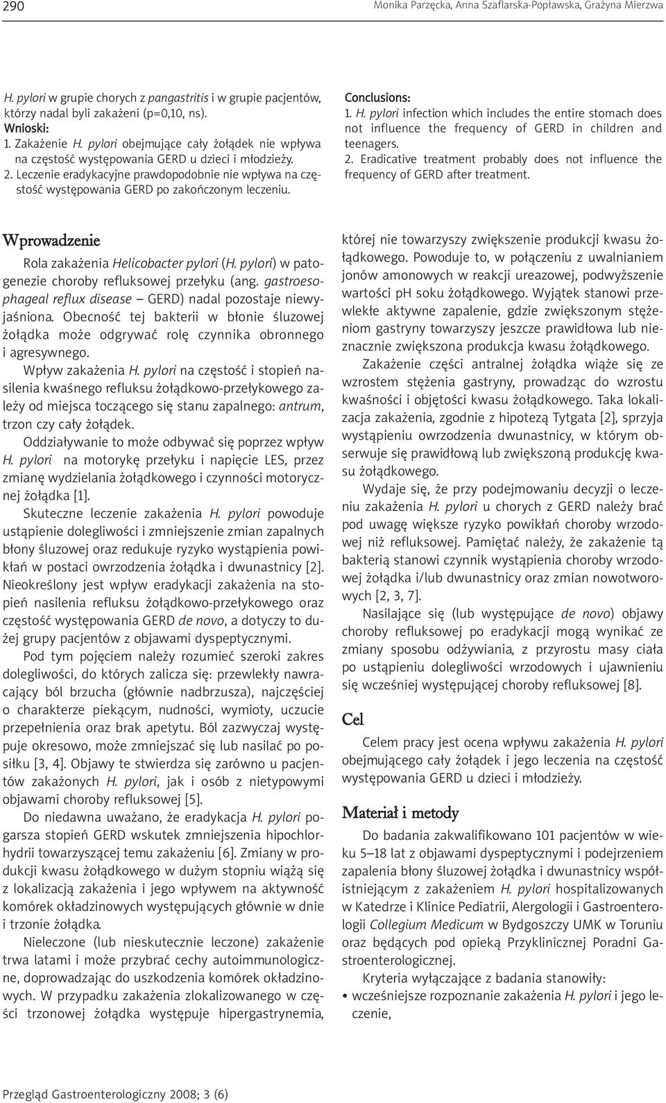 Conclusions: 1. H. pylori infection which includes the entire stomach does not influence the frequency of GERD in children and teenagers. 2.