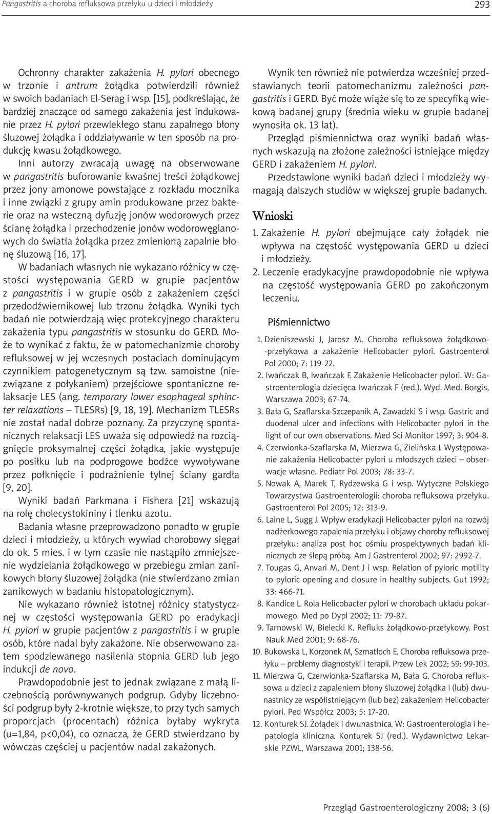 pylori przewlekłego stanu zapalnego błony śluzowej żołądka i oddziaływanie w ten sposób na produkcję kwasu żołądkowego.