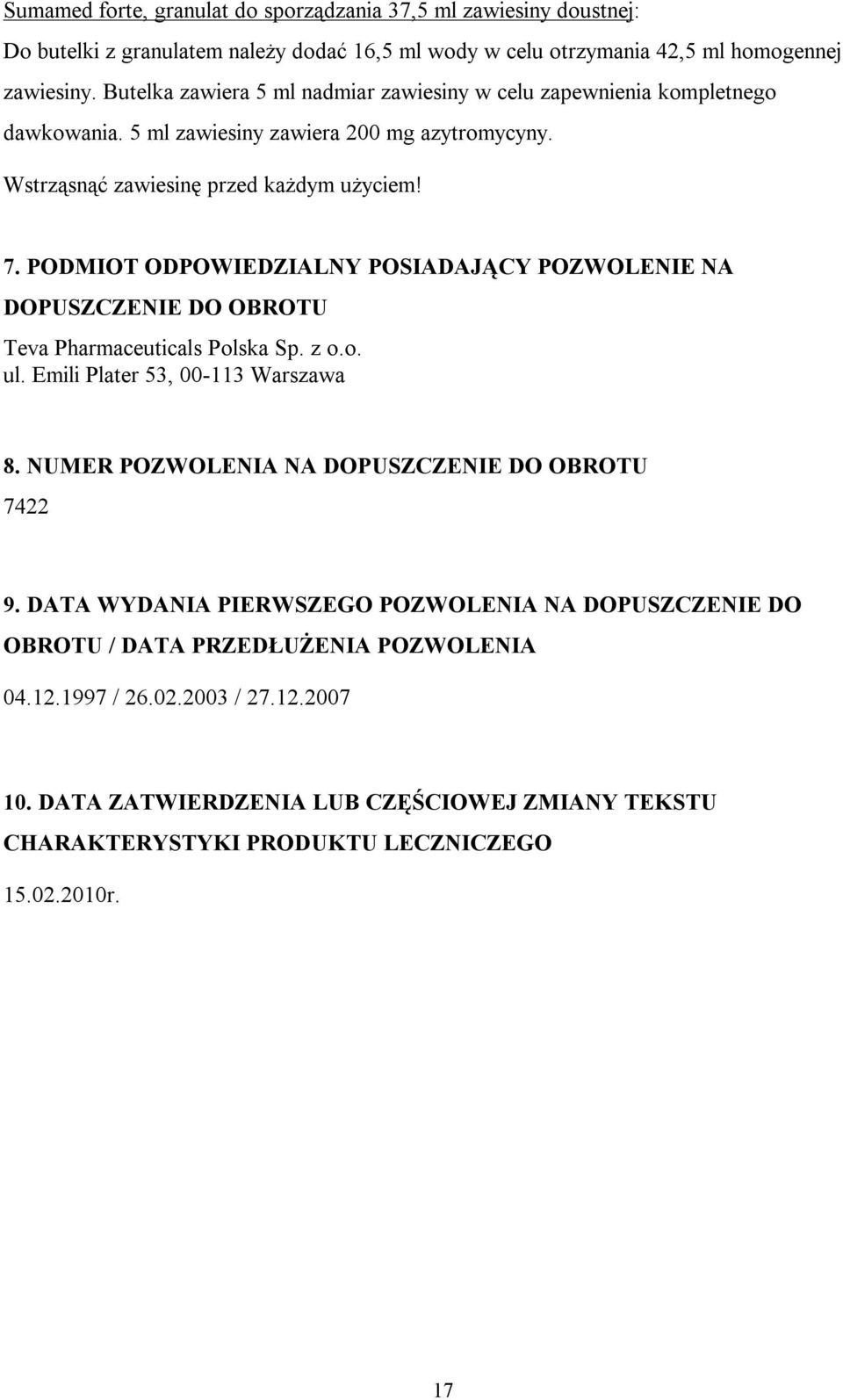 PODMIOT ODPOWIEDZIALNY POSIADAJĄCY POZWOLENIE NA DOPUSZCZENIE DO OBROTU Teva Pharmaceuticals Polska Sp. z o.o. ul. Emili Plater 53, 00-113 Warszawa 8.