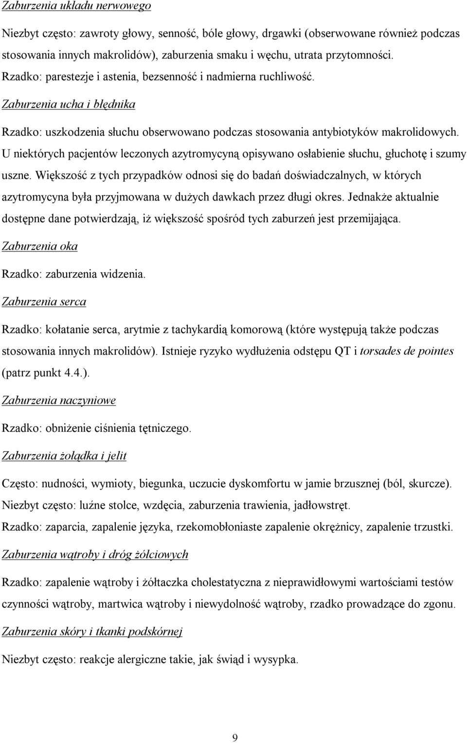 U niektórych pacjentów leczonych azytromycyną opisywano osłabienie słuchu, głuchotę i szumy uszne.