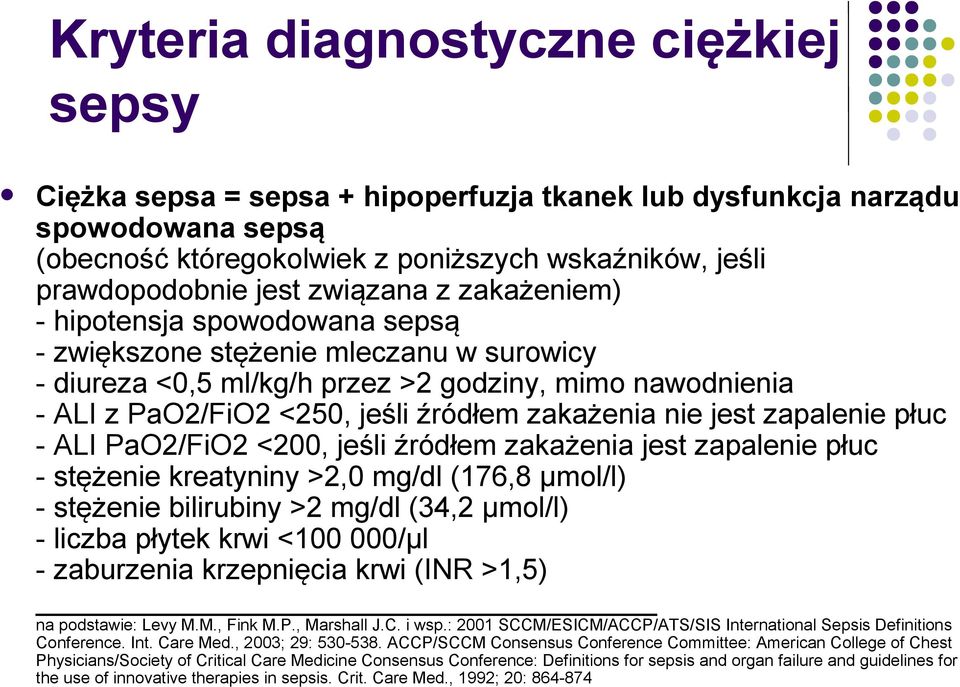 zakażenia nie jest zapalenie płuc - ALI PaO2/FiO2 <200, jeśli źródłem zakażenia jest zapalenie płuc - stężenie kreatyniny >2,0 mg/dl (176,8 µmol/l) - stężenie bilirubiny >2 mg/dl (34,2 µmol/l) -