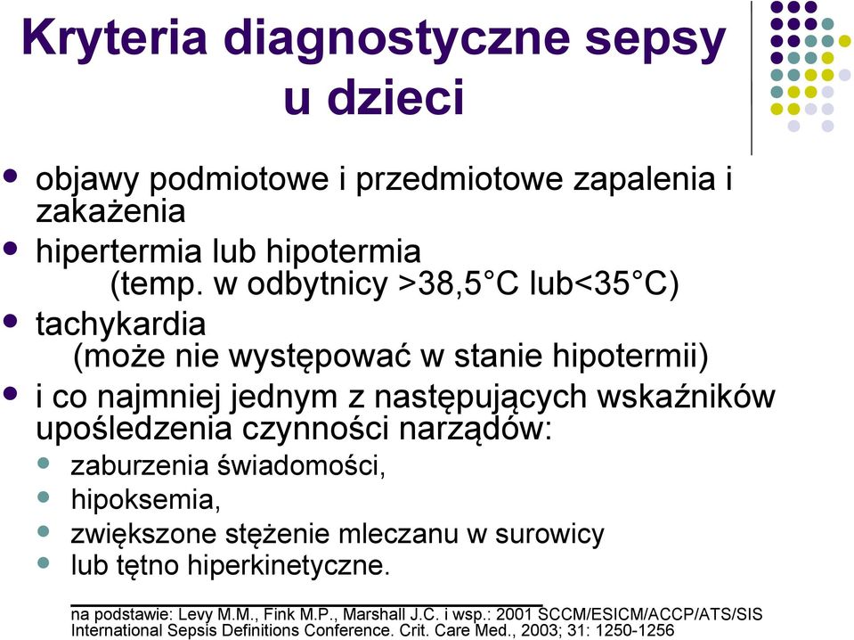 upośledzenia czynności narządów: zaburzenia świadomości, hipoksemia, zwiększone stężenie mleczanu w surowicy lub tętno hiperkinetyczne.