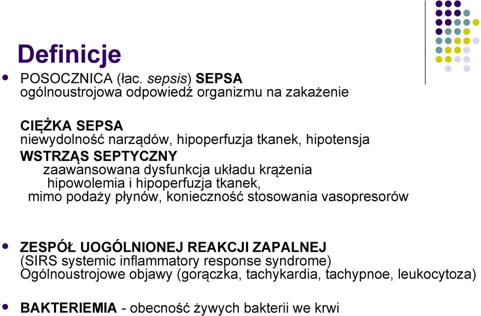 hipotensja WSTRZĄS SEPTYCZNY zaawansowana dysfunkcja układu krążenia hipowolemia i hipoperfuzja tkanek, mimo podaży płynów,
