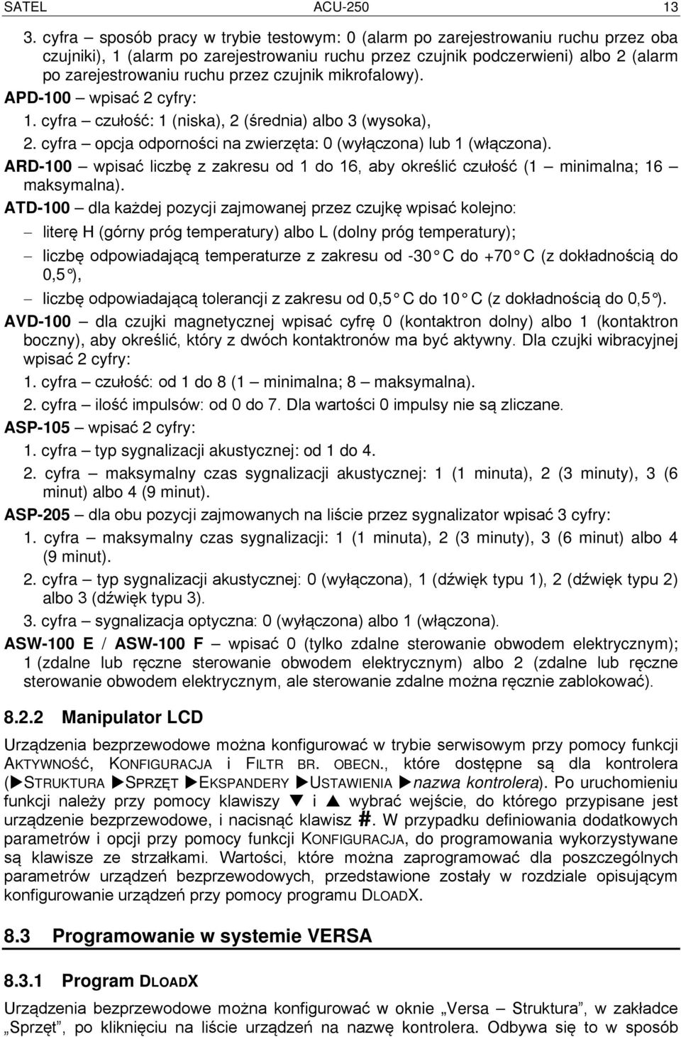 czujnik mikrofalowy). APD-100 wpisać 2 cyfry: 1. cyfra czułość: 1 (niska), 2 (średnia) albo 3 (wysoka), 2. cyfra opcja odporności na zwierzęta: 0 (wyłączona) lub 1 (włączona).