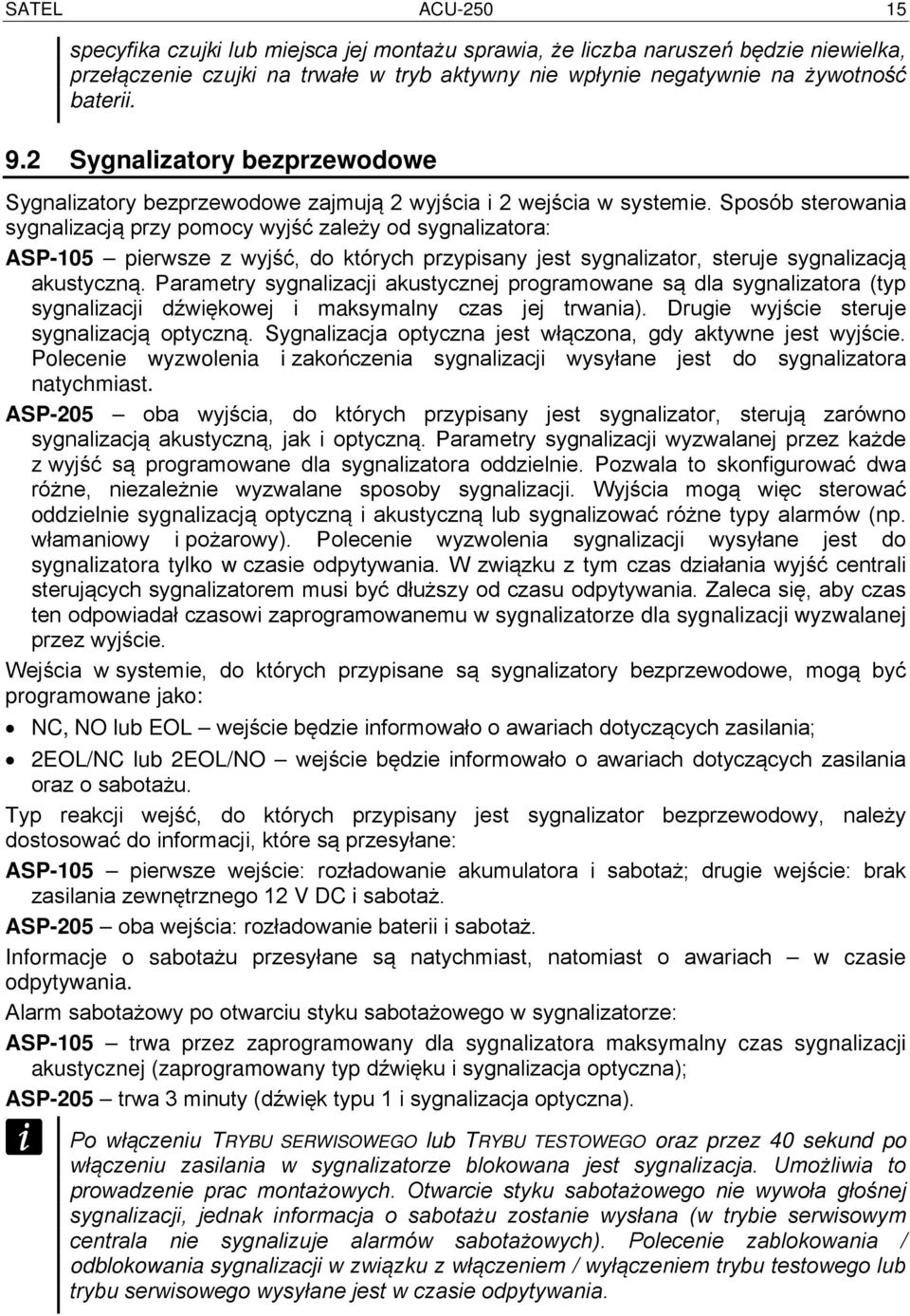 Sposób sterowania sygnalizacją przy pomocy wyjść zależy od sygnalizatora: ASP-105 pierwsze z wyjść, do których przypisany jest sygnalizator, steruje sygnalizacją akustyczną.