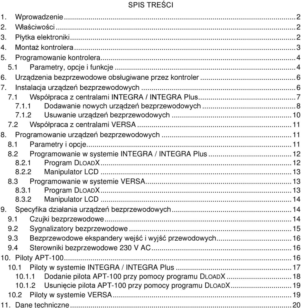 .. 8 7.1.2 Usuwanie urządzeń bezprzewodowych... 10 7.2 Współpraca z centralami VERSA... 11 8. Programowanie urządzeń bezprzewodowych... 11 8.1 Parametry i opcje... 11 8.2 Programowanie w systemie INTEGRA / INTEGRA Plus.