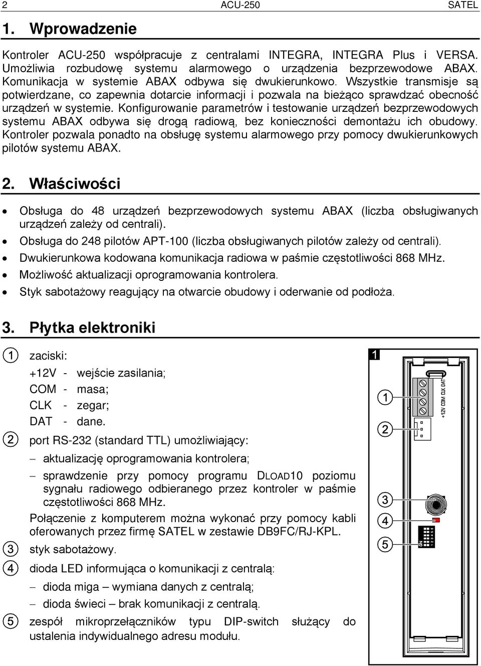 Konfigurowanie parametrów i testowanie urządzeń bezprzewodowych systemu ABAX odbywa się drogą radiową, bez konieczności demontażu ich obudowy.