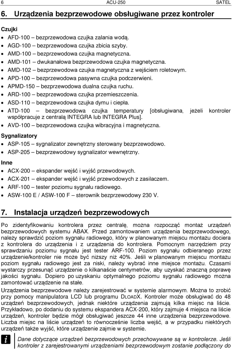 APD-100 bezprzewodowa pasywna czujka podczerwieni. APMD-150 bezprzewodowa dualna czujka ruchu. ARD-100 bezprzewodowa czujka przemieszczenia. ASD-110 bezprzewodowa czujka dymu i ciepła.