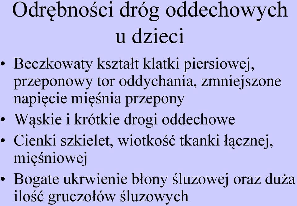 przepony Wąskie i krótkie drogi oddechowe Cienki szkielet, wiotkość