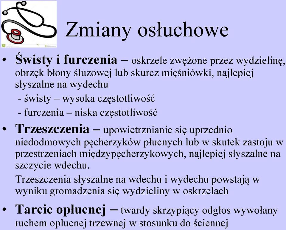 płucnych lub w skutek zastoju w przestrzeniach międzypęcherzykowych, najlepiej słyszalne na szczycie wdechu.